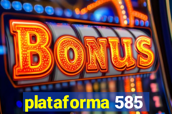 plataforma 585